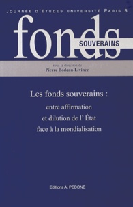 Pierre Bodeau-Livinec - Les fonds souverains : entre affirmation et dilution de l'Etat face à la mondialisation.