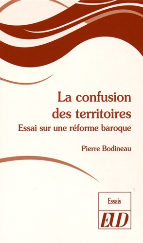 Pierre Bodineau - La confusion des territoires - Essai sur une réforme baroque.