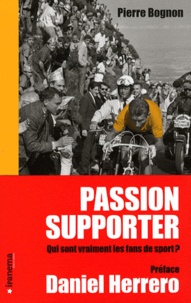 Pierre Bognon - Passion supporter - Qui sont vraiment les fans de sport ?.