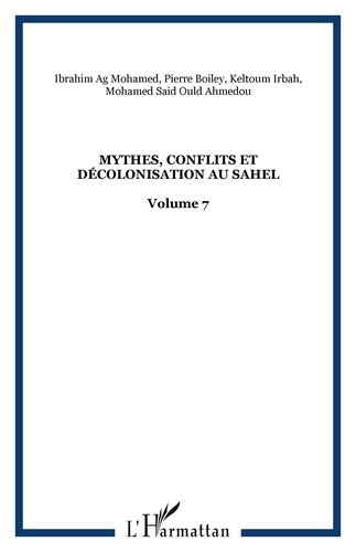 Pierre Boilley et Emmanuel Martinoli - Mythes, conflits et décolonisation au Sahel.
