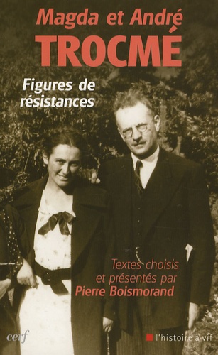 Pierre Boismorand - Magda et André Trocmé - Figures de résistances.