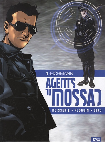 Pierre Boisserie et Frédéric Ploquin - Agents du Mossad Tome 1 : Eichmann.