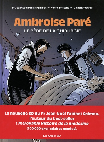 Ambroise Paré. Le père de la chirurgie