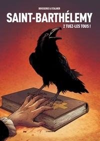 Pierre Boisserie et Eric Stalner - Saint-Barthélemy Tome 2 : Tuez-les tous !.