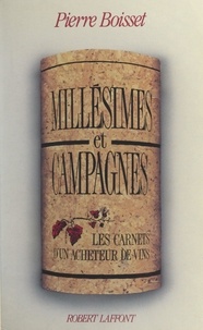 Pierre Boisset - Millésimes et campagnes - Les carnets d'un acheteur de vins.