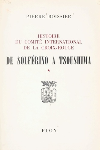 Histoire du Comité international de la Croix-Rouge (1). De Solférino à Tsoushima