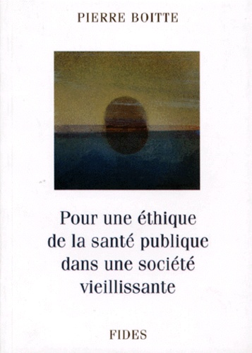 Pierre Boitte - Pour Une Ethique De La Sante Publique Dans Une Societe Vieillissante.