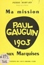 Pierre Bompard et Joseph Perrin - Ma mission : Paul Gauguin aux Marquises.