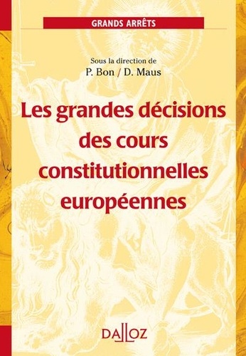 Pierre Bon et Didier Maus - Les grandes décisions des cours constitutionnelles européennes.