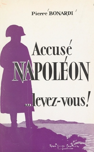 Accusé Napoléon, levez-vous !