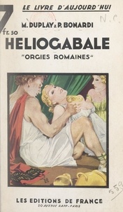 Pierre Bonardi et Maurice Duplay - Héliogabale - Orgies romaines.