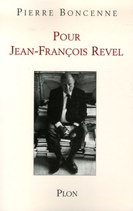Pierre Boncenne - Pour Jean-François Revel - Un esprit libre.