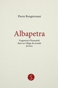 Pierre Bongiovanni - Albapetra 1 : Albapetra - Fragments d'humanité dans un village du monde.