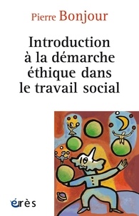 Pierre Bonjour - Introduction à la démarche éthique dans le travail social.
