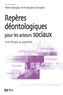 Pierre Bonjour et Françoise Corvazier - Repères déontologiques pour les acteurs sociaux - Une éthique au quotidien.