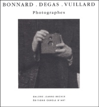 Pierre Bonnard et Edgar Degas - Pierre Bonnard, Edgar Degas, Edouard Vuillard - Photographes.