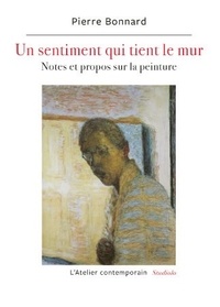 Pierre Bonnard - Un sentiment qui tient le mur - Notes et propos sur la peinture.