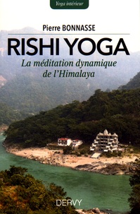 Pierre Bonnasse - Rishi-yoga - La méditation dynamique de l'Himalaya.