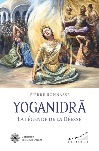 Yoganidrâ - La légende de la Déesse. Le pèlerinage vers la conscience et la joie d'être