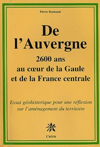 Pierre Bonnaud - De l'Auvergne - 2600 Ans au coeur de la Gaule et de la France centrale.