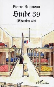 Pierre Bonneau - Stube 39 (Chambre 39) - 1943-1945.