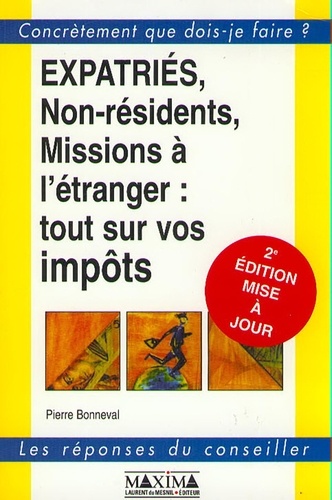 Pierre Bonneval - Expatries, Non-Residents, Missions A L'Etranger : Tout Sur Vos Impots. 2eme Edition.