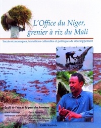 Pierre Bonneval et Marcel Kuper - L'Office du Niger, grenier à riz du Mali - Succès économiques, transitions culturelles et politiques de développement.