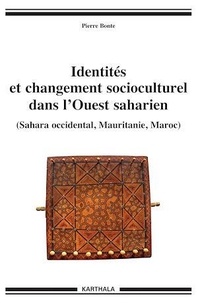 Pierre Bonte - Identités et changement socioculturel dans l'Ouest saharien (Sahara occidental, Mauritanie, Maroc).