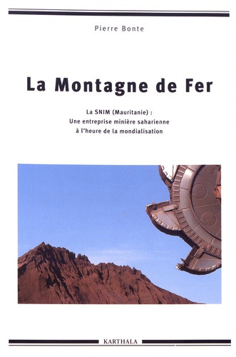 La montagne de fer. La SNIM (Mauritanie) : une entreprise minière saharienne à l'heure de la mondialisation
