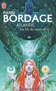 Pierre Bordage - Atlantis - Les fils du rayon d'or.