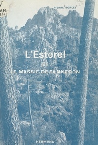 Pierre Bordet et Albert F. de Lapparent - L'Esterel et le massif de Tanneron - Histoire géologique, itinéraires géologiques.