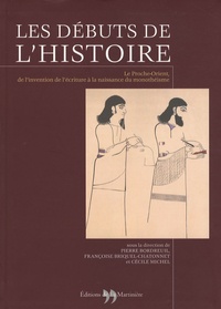 Pierre Bordreuil et Françoise Briquel-Chatonnet - Les débuts de l'Histoire - Le Proche-Orient, de l'invention de l'écriture à la naissance du monothéisme.