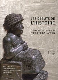Pierre Bordreuil et Françoise Briquel-Chatonnet - Les débuts de l'Histoire - Civilisations et cultures du Proche-Orient ancien.