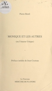 Pierre Borel et Jean Cocteau - Monique et les autres - Ou L'amour unique.