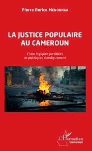 Pierre Borice Menounga - La justice populaire au Cameroun - Entre logiques justifiées et politiques d'endiguement.