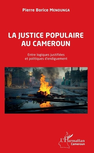 La justice populaire au Cameroun. Entre logiques justifiées et politiques d'endiguement