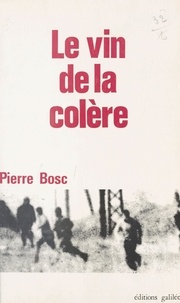 Pierre Bosc - Le Vin de la colère.
