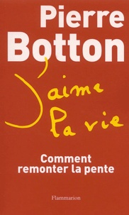 Pierre Botton - J'aime la vie - Comment remonter la pente.