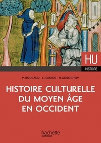 Pierre Boucaud et Cédric Giraud - Histoire culturelle du Moyen Age en Occident.