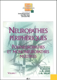 Pierre Bouche et Jean-Marc Léger - Neuropathies périphériques - Polyneuropathies et mononeuropathies multiples, Volume 1.