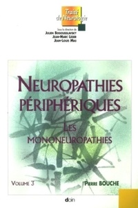 Pierre Bouche - Neuropathies périphériques - Tome 3, Les mononeuropathies.