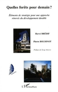 Pierre Boudinot et Hervé Bredif - Quelles forêts pour demain ? Eléments de stratégie pour une approche rénovée du développement durable.
