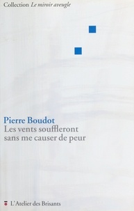 Pierre Boudot - Les vents souffleront sans me causer de peur.