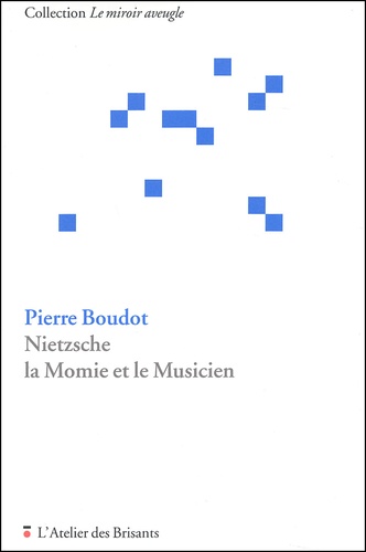 Pierre Boudot - Nietzsche, la momie et le musicien.