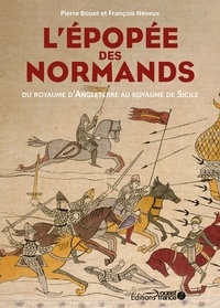 Pierre Bouet et François Neveux - L'épopée des Normands - Du royaume d'Angleterre au royaume de Sicile.
