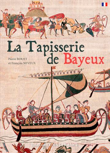 Pierre Bouet et François Neveux - La tapisserie de Bayeux.