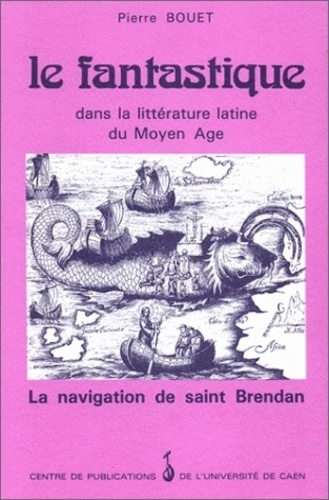Le fantastique dans la littérature latine du Moyen Age. La navigation de saint Brendan (oeuvre anonyme du IXe siècle)