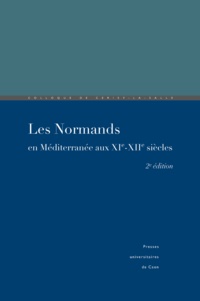 Pierre Bouet et François Neveux - Les Normands en Méditerranée aux XIe-XIIe siècles - Colloque de Cerisy-la-Salle (24-27 septembre 1992).