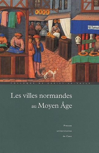 Les villes normandes au Moyen Age. Renaissance, essor, crise