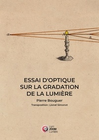 Pierre Bouguer - Essai d'optique sur la gradation de la lumière - Méthodes pour mesurer la force de la lumière.